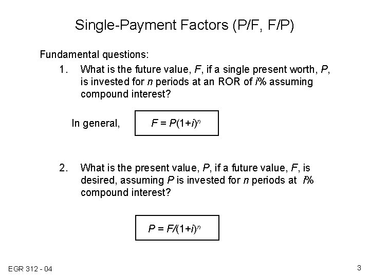 Single-Payment Factors (P/F, F/P) Fundamental questions: 1. What is the future value, F, if