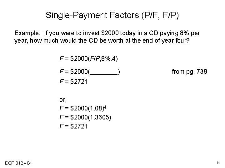 Single-Payment Factors (P/F, F/P) Example: If you were to invest $2000 today in a