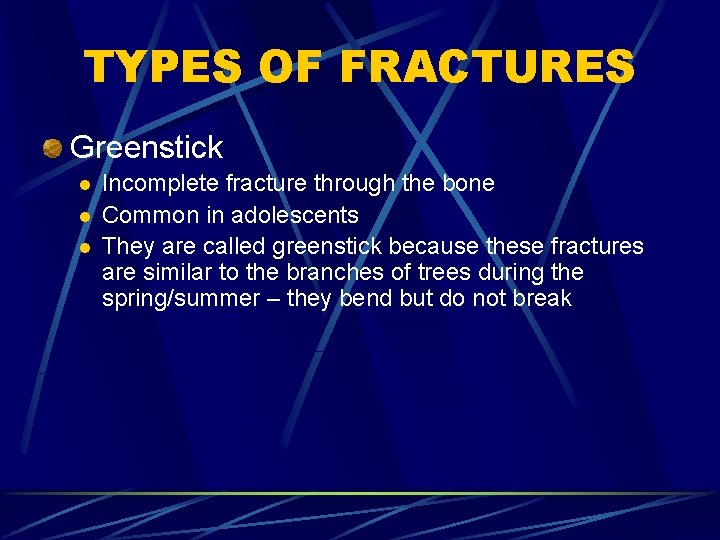 TYPES OF FRACTURES Greenstick l l l Incomplete fracture through the bone Common in
