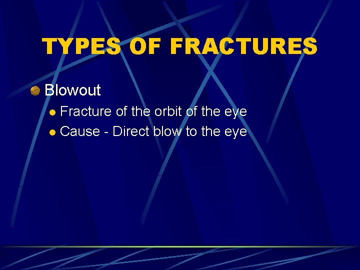 TYPES OF FRACTURES Blowout Fracture of the orbit of the eye l Cause -
