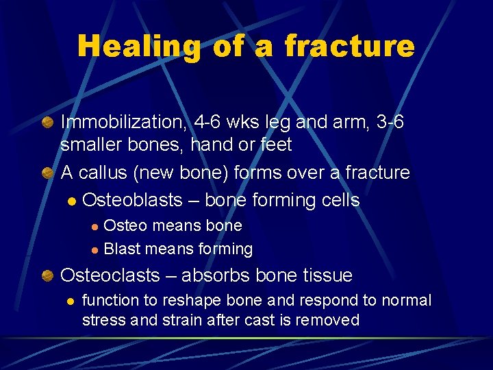 Healing of a fracture Immobilization, 4 -6 wks leg and arm, 3 -6 smaller