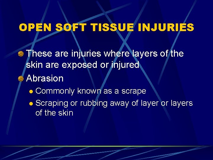 OPEN SOFT TISSUE INJURIES These are injuries where layers of the skin are exposed