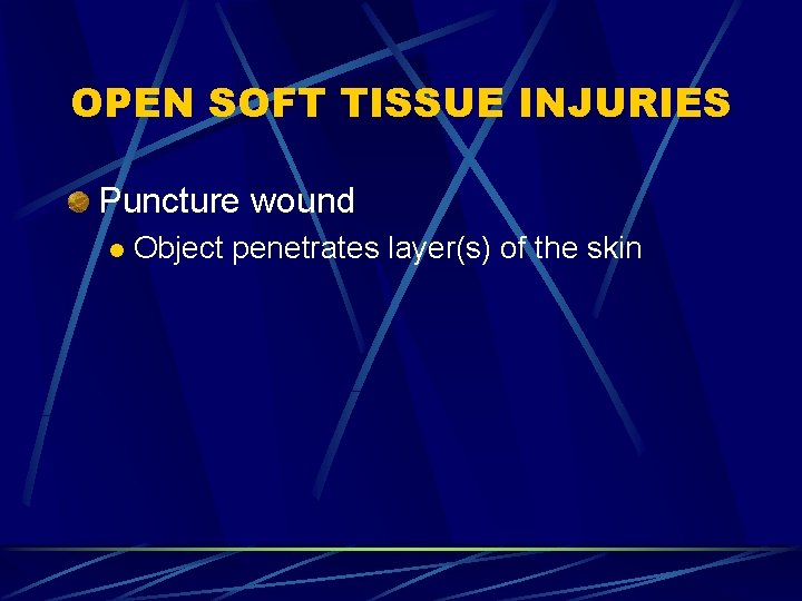 OPEN SOFT TISSUE INJURIES Puncture wound l Object penetrates layer(s) of the skin 