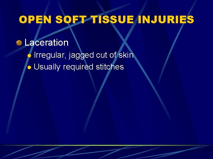OPEN SOFT TISSUE INJURIES Laceration Irregular, jagged cut of skin l Usually required stitches