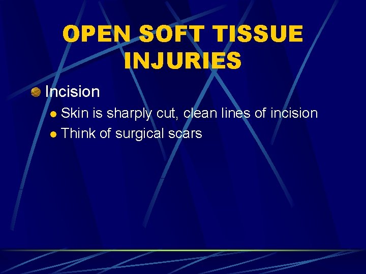 OPEN SOFT TISSUE INJURIES Incision Skin is sharply cut, clean lines of incision l