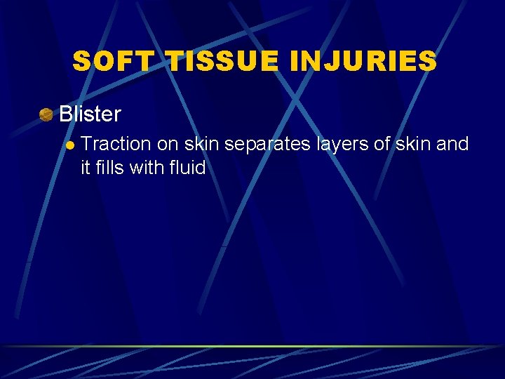 SOFT TISSUE INJURIES Blister l Traction on skin separates layers of skin and it