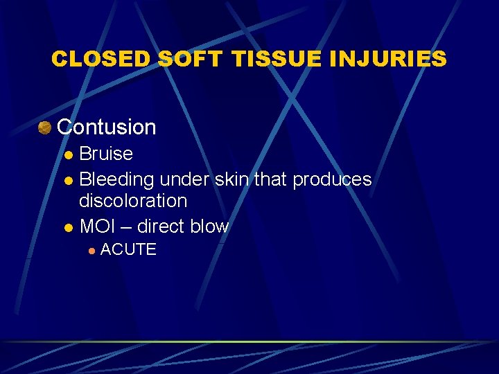CLOSED SOFT TISSUE INJURIES Contusion Bruise l Bleeding under skin that produces discoloration l