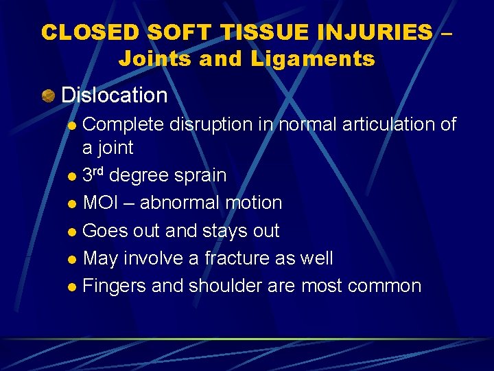 CLOSED SOFT TISSUE INJURIES – Joints and Ligaments Dislocation Complete disruption in normal articulation