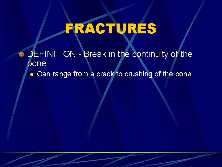 FRACTURES DEFINITION - Break in the continuity of the bone l Can range from