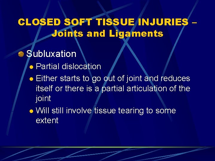 CLOSED SOFT TISSUE INJURIES – Joints and Ligaments Subluxation Partial dislocation l Either starts