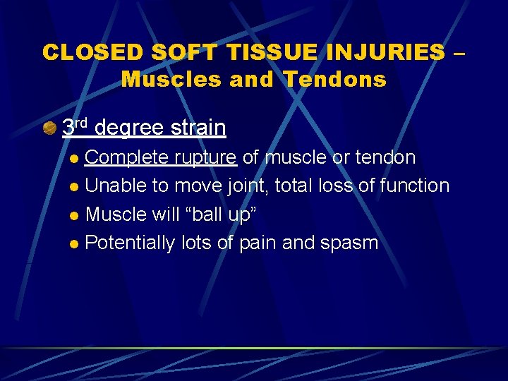 CLOSED SOFT TISSUE INJURIES – Muscles and Tendons 3 rd degree strain Complete rupture