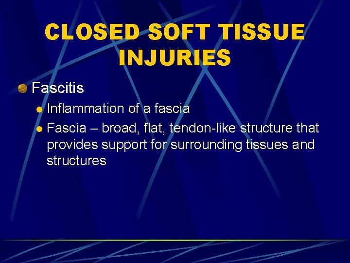 CLOSED SOFT TISSUE INJURIES Fascitis Inflammation of a fascia l Fascia – broad, flat,