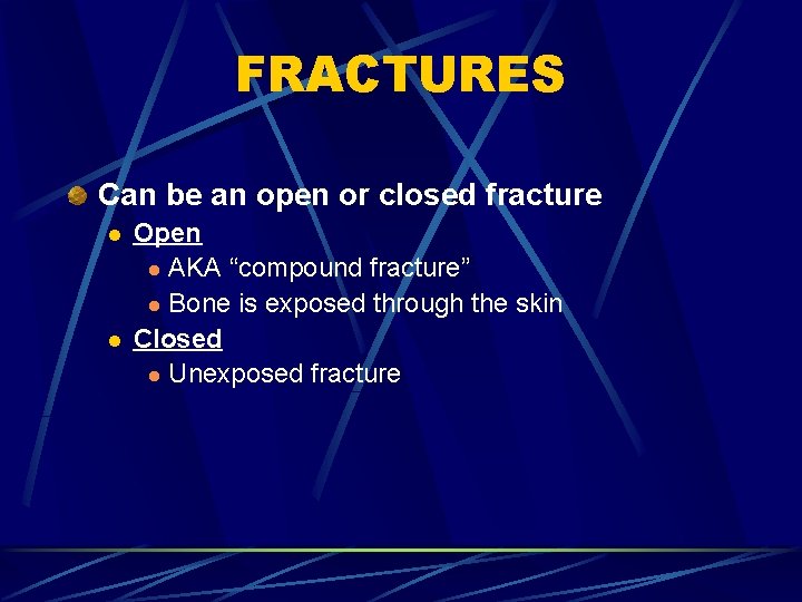 FRACTURES Can be an open or closed fracture l l Open l AKA “compound
