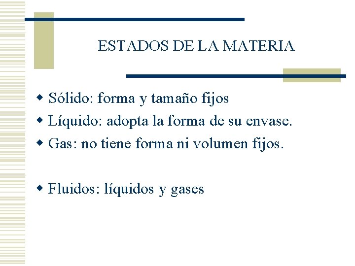 ESTADOS DE LA MATERIA w Sólido: forma y tamaño fijos w Líquido: adopta la