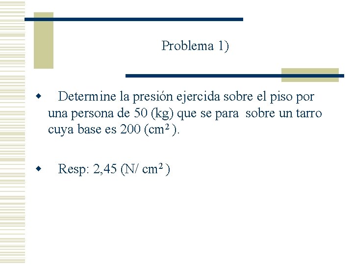 Problema 1) w w Determine la presión ejercida sobre el piso por una persona