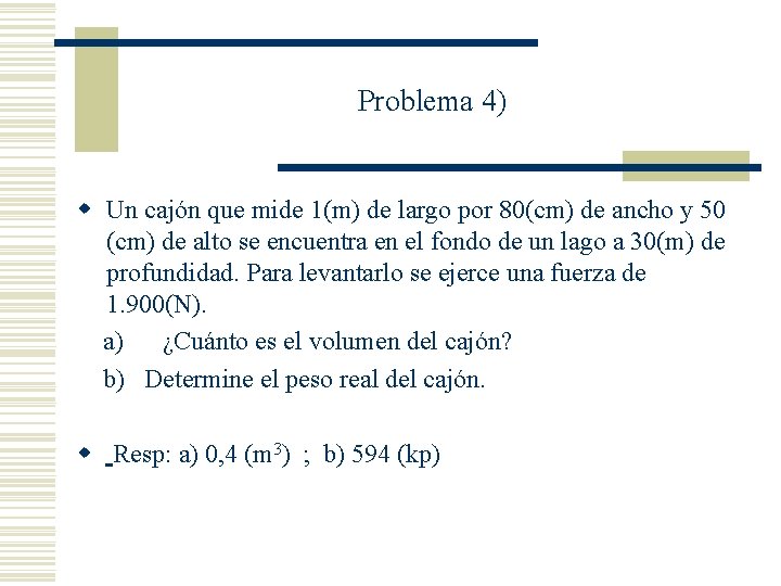 Problema 4) w Un cajón que mide 1(m) de largo por 80(cm) de ancho