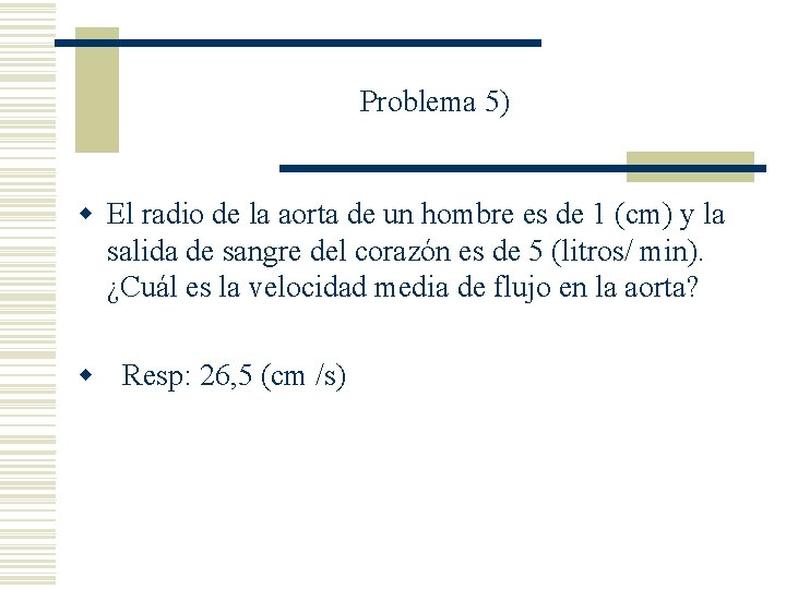 Problema 5) w El radio de la aorta de un hombre es de 1