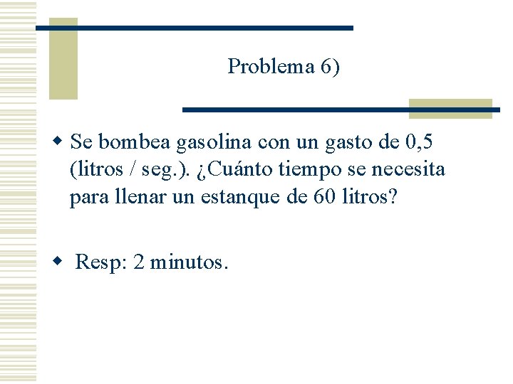 Problema 6) w Se bombea gasolina con un gasto de 0, 5 (litros /