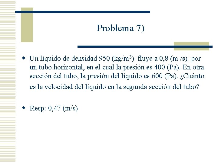Problema 7) w Un líquido de densidad 950 (kg/m 3) fluye a 0, 8