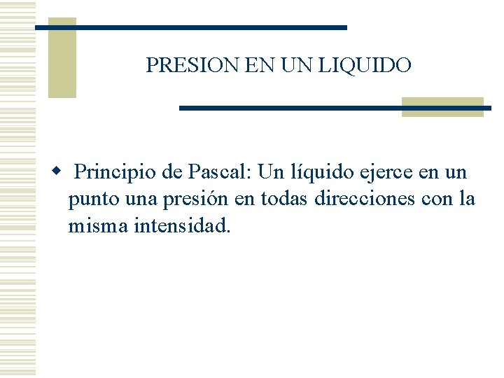 PRESION EN UN LIQUIDO w Principio de Pascal: Un líquido ejerce en un punto