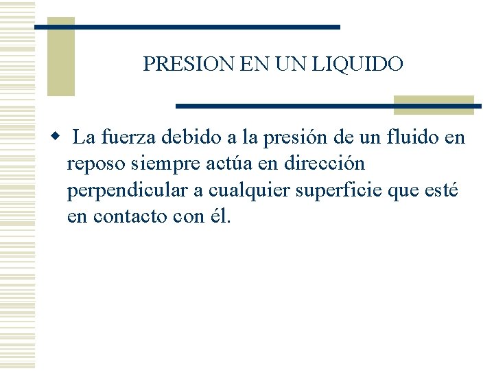 PRESION EN UN LIQUIDO w La fuerza debido a la presión de un fluido