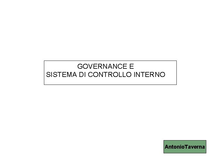 GOVERNANCE E SISTEMA DI CONTROLLO INTERNO Antonio. Taverna 1 