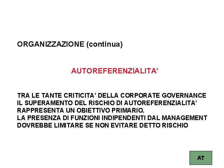 ORGANIZZAZIONE (continua) AUTOREFERENZIALITA’ TRA LE TANTE CRITICITA’ DELLA CORPORATE GOVERNANCE IL SUPERAMENTO DEL RISCHIO