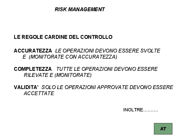 RISK MANAGEMENT LE REGOLE CARDINE DEL CONTROLLO ACCURATEZZA LE OPERAZIONI DEVONO ESSERE SVOLTE E