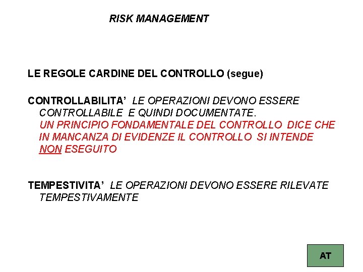 RISK MANAGEMENT LE REGOLE CARDINE DEL CONTROLLO (segue) CONTROLLABILITA’ LE OPERAZIONI DEVONO ESSERE CONTROLLABILE