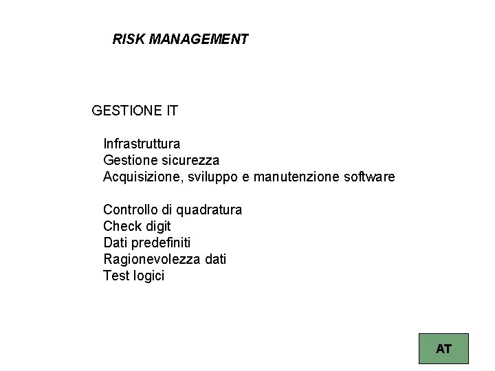 RISK MANAGEMENT GESTIONE IT Infrastruttura Gestione sicurezza Acquisizione, sviluppo e manutenzione software Controllo di