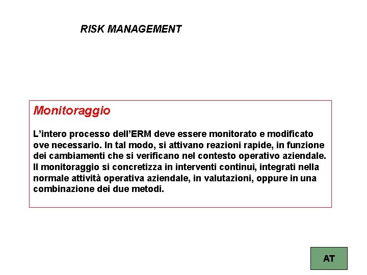 RISK MANAGEMENT Monitoraggio L’intero processo dell’ERM deve essere monitorato e modificato ove necessario. In