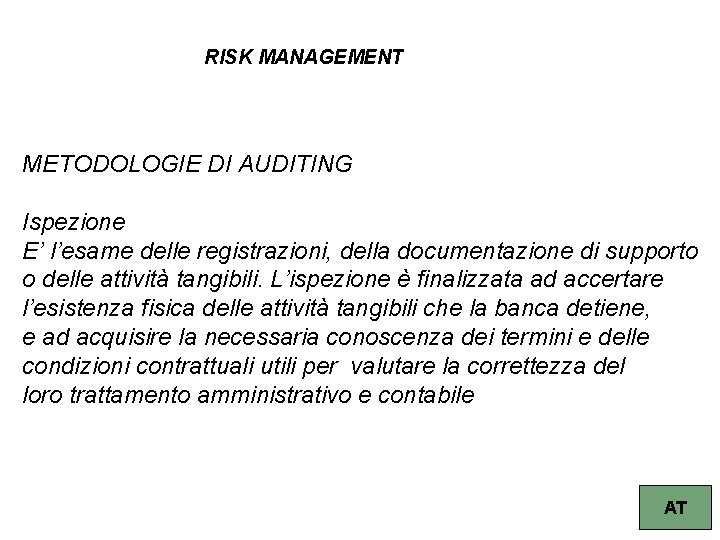 RISK MANAGEMENT METODOLOGIE DI AUDITING Ispezione E’ l’esame delle registrazioni, della documentazione di supporto