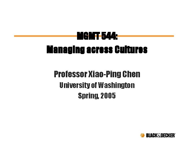 MGMT 544: Managing across Cultures Professor Xiao-Ping Chen University of Washington Spring, 2005 