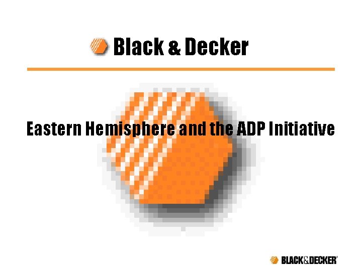 Black & Decker Eastern Hemisphere and the ADP Initiative 