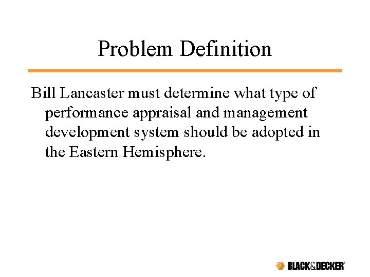 Problem Definition Bill Lancaster must determine what type of performance appraisal and management development