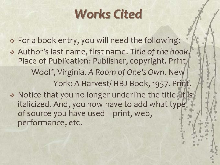 Works Cited v v v For a book entry, you will need the following: