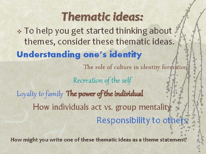 Thematic ideas: To help you get started thinking about themes, consider these thematic ideas.