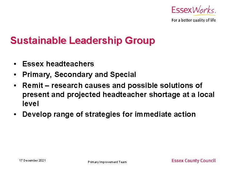 Sustainable Leadership Group • Essex headteachers • Primary, Secondary and Special • Remit –