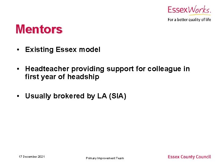 Mentors • Existing Essex model • Headteacher providing support for colleague in first year