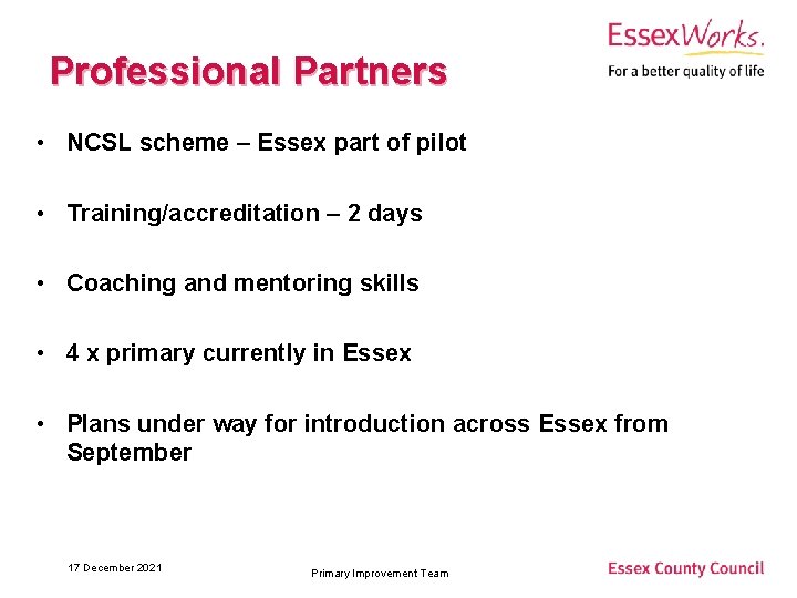 Professional Partners • NCSL scheme – Essex part of pilot • Training/accreditation – 2