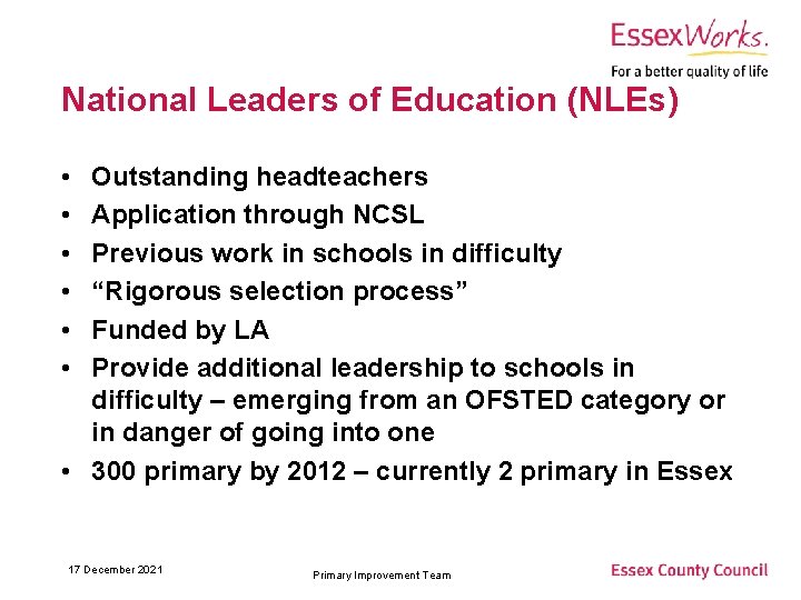 National Leaders of Education (NLEs) • • • Outstanding headteachers Application through NCSL Previous