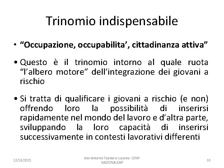 Trinomio indispensabile • “Occupazione, occupabilita’, cittadinanza attiva” • Questo è il trinomio intorno al