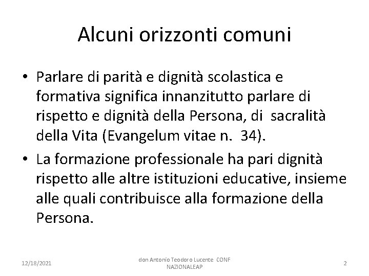 Alcuni orizzonti comuni • Parlare di parità e dignità scolastica e formativa significa innanzitutto