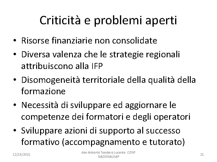 Criticità e problemi aperti • Risorse finanziarie non consolidate • Diversa valenza che le