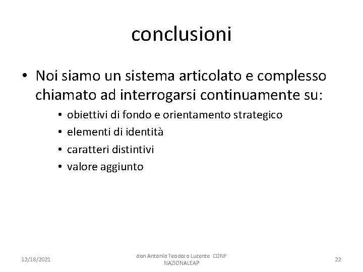 conclusioni • Noi siamo un sistema articolato e complesso chiamato ad interrogarsi continuamente su: