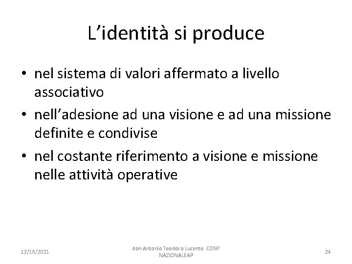 L’identità si produce • nel sistema di valori affermato a livello associativo • nell’adesione