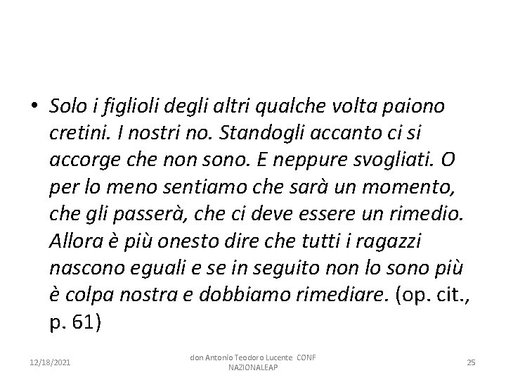  • Solo i figlioli degli altri qualche volta paiono cretini. I nostri no.