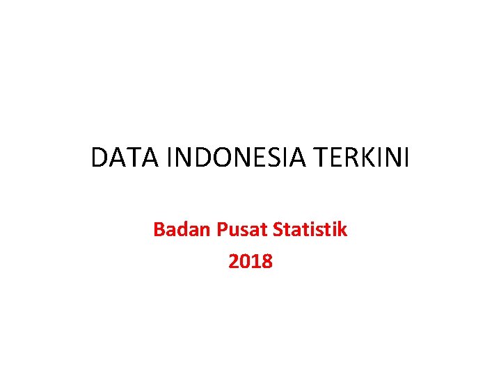 DATA INDONESIA TERKINI Badan Pusat Statistik 2018 