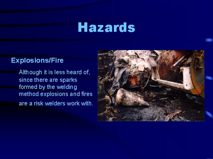 Hazards Explosions/Fire Although it is less heard of, since there are sparks formed by Hazards Explosions/Fire Although it is less heard of, since there are sparks formed by