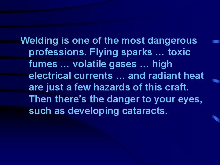 Welding is one of the most dangerous professions. Flying sparks … toxic fumes …